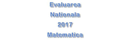 Subiecte Evaluarea Nationala 2017 - Matematica